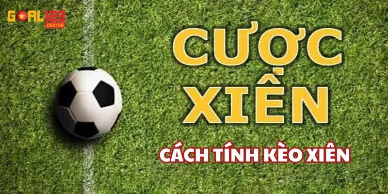 Cách Tính Kèo Xiên Goal123