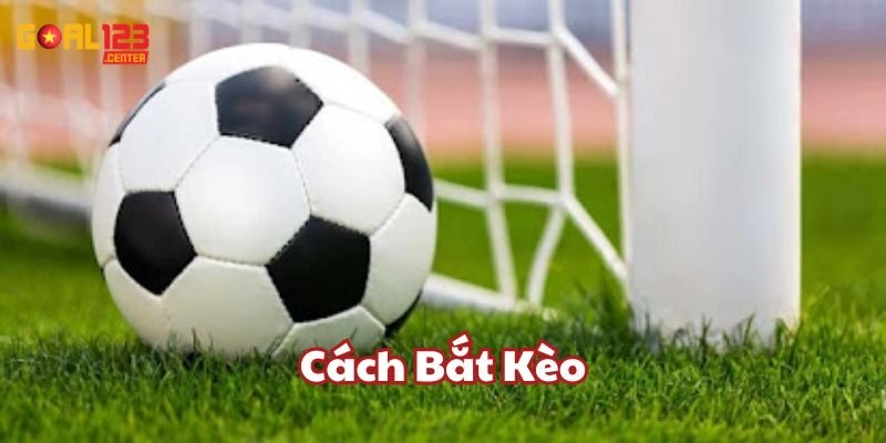 Cách Bắt Kèo Goal123