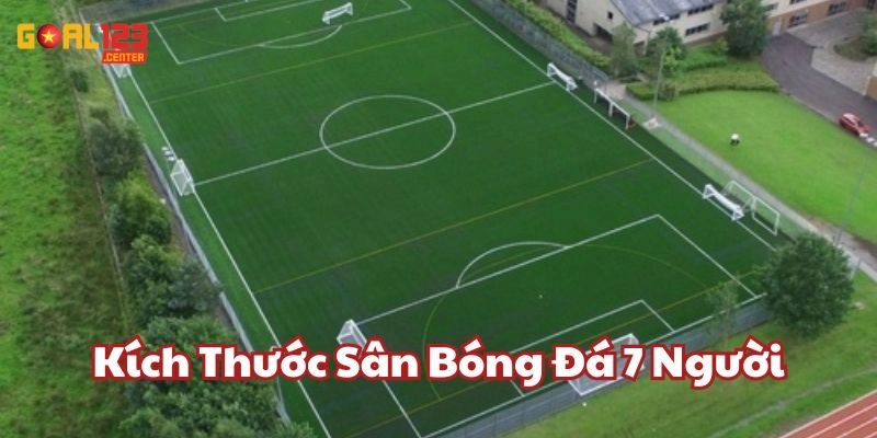 Kích Thước Sân Bóng Đá 7 Người Goal123